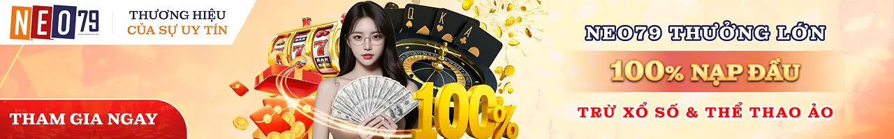Nhà cái neo379 com Thưởng nạp đầu 100%
